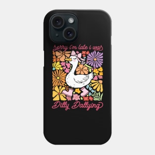 Sorry I'm Late I Was Dilly Dallying Goose Floral Funny Quote Phone Case
