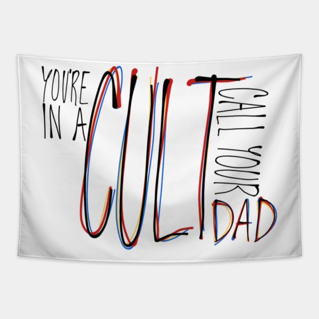 You're in a Cult Call Your Dad Tapestry by CorrieMick