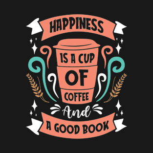 HAPPINESS IS A CUP OF COFFEE AND A GOOD BOOK FUNNY GIFT T-Shirt