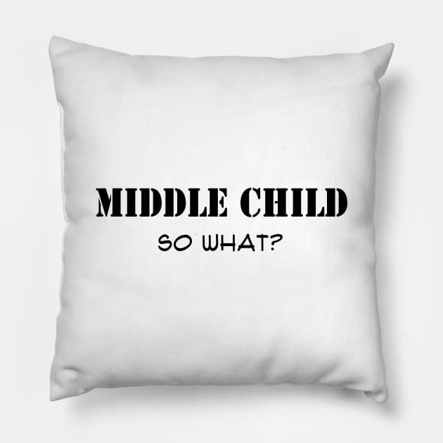 Middle Child, So What? Pillow by MMcBuck