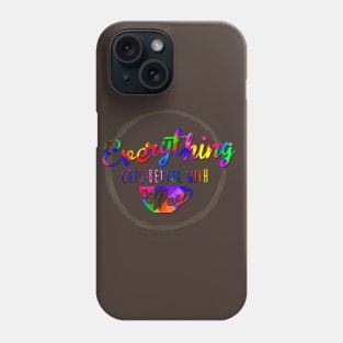 Everything is better with Coffee Phone Case