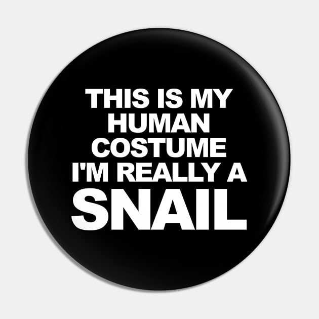 THIS IS MY HUMAN COSTUME I'M REALLY A SNAIL Pin by TheCosmicTradingPost