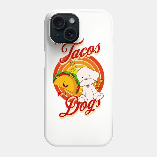 Eat Tacos Pet Dogs Phone Case by Cheeky BB