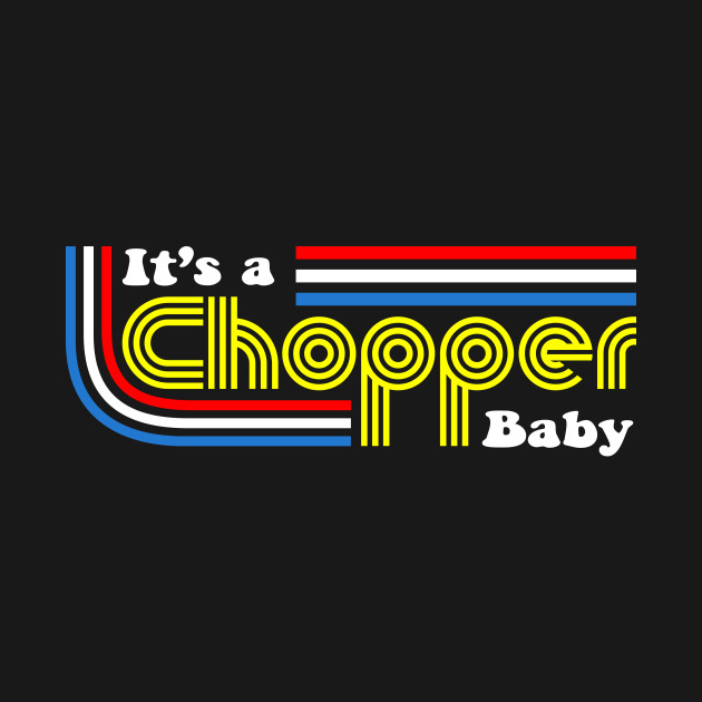 It's A Chopper Baby by julpirod