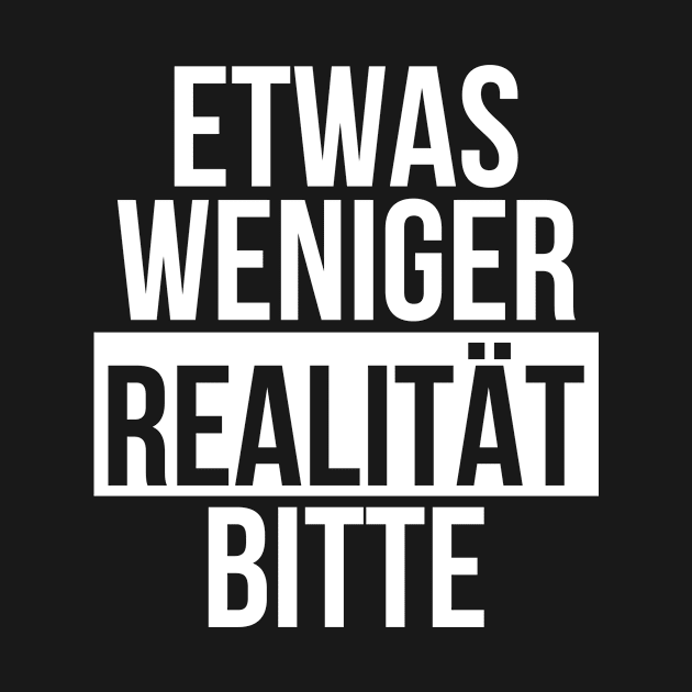 Etwas weniger Realität bitte by StraightDesigns