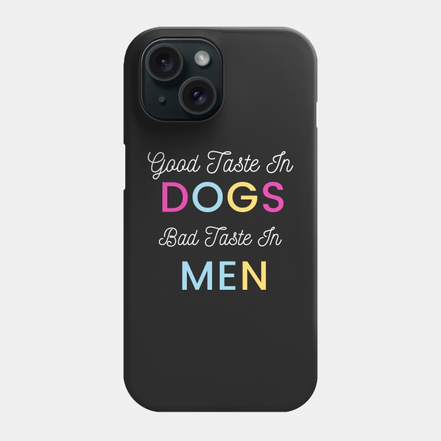 Good Taste In Dogs Bad Taste In Men Phone Case by yassinebd