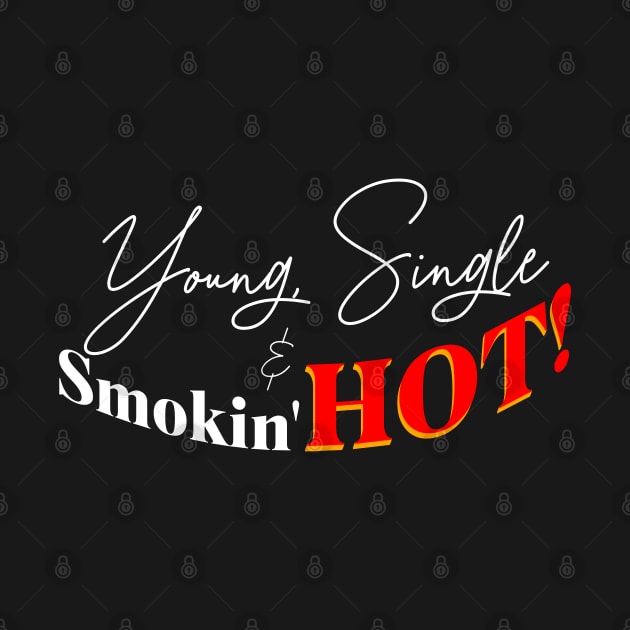Young single and smokin hot t-shirt by ioncehadstrings