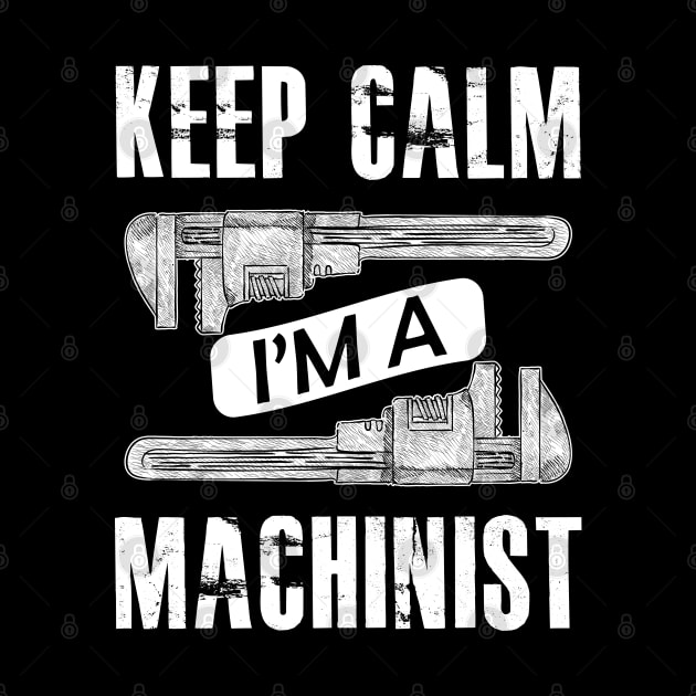 Machinist - Keep calm I'm a machinist by KC Happy Shop