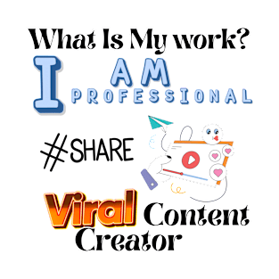 What is my work? I am a professional viral content creator T-Shirt