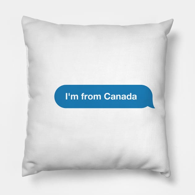 I'm from Canada - Imessage - Text Bubble - Text Message Pillow by Tilila