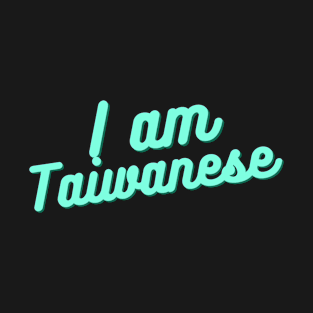 I AM TAIWANESE T-Shirt