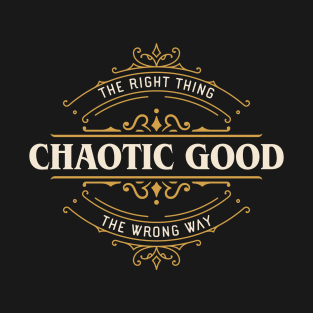 Chaotic Good The Right Thing the Wrong Way Funny T-Shirt