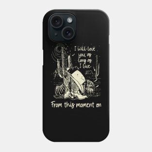 I Will Love You, As Long As I Live From This Moment On Cowgirl Boots Hat Phone Case