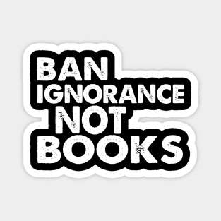 Ban Ignorance Not Books Magnet