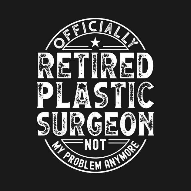 Retired Plastic Surgeon by Stay Weird