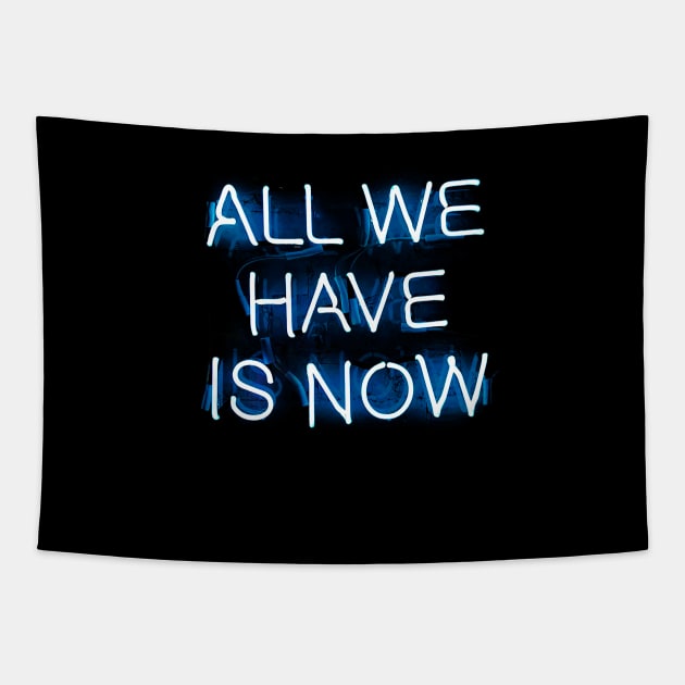 ALL WE HAVE IS NOW - NEON Tapestry by enchantingants