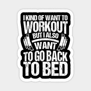 I Kind of Want To Workout But I Also Want To Go Back To Bed Magnet