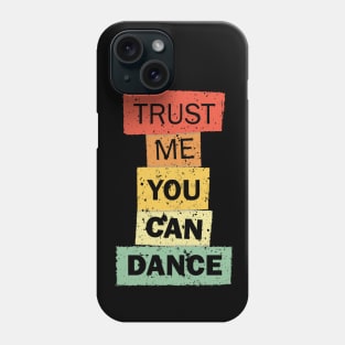 Trust Me You Can Dance funny quote saying Phone Case