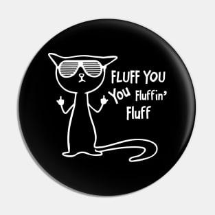 Funny cat - fluff you, you fluffin' fluff Pin