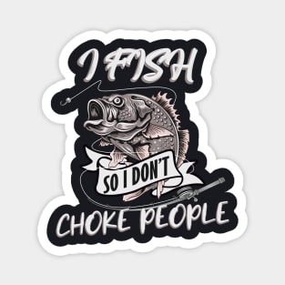 I Fish so I don't Choke People Magnet