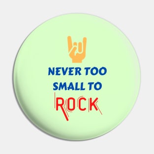 Never too small to rock Pin