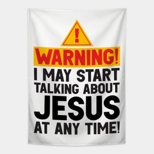 WARNING I May Start Talking About Jesus At Any Time Tapestry