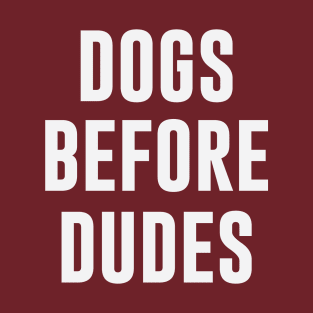 Dogs Before Dudes Funny T-Shirt