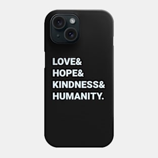 Love Hope Kindness Humanity Phone Case