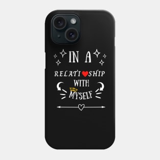 In a relationship with myself; Happy Valentine's Day Phone Case