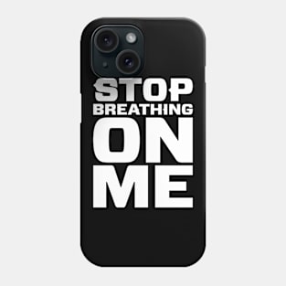 Stop Breathing On Me Phone Case