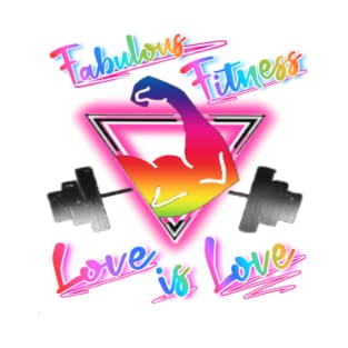 FABULOUS FITNESS LOVE IS LOVE T-Shirt