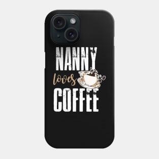 Nanny Loves Coffee Phone Case