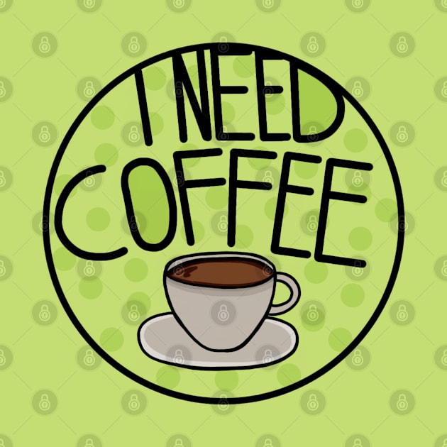 I Need Coffee Sage Green , Minimalistic And Simple by Barolinaa