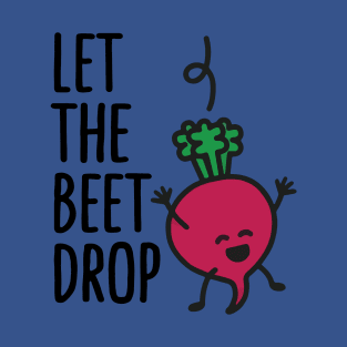 let the beet drop 2 T-Shirt