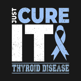 Thyroid Disease Awareness Just Cure It - I'm Strong Enough To Live It T-Shirt