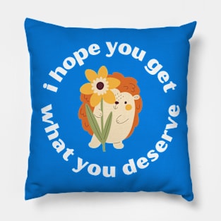 You Deserve It Pillow