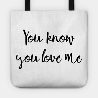 You know you love me Tote