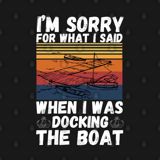 I’m sorry for what I said when I was docking the boat by JustBeSatisfied