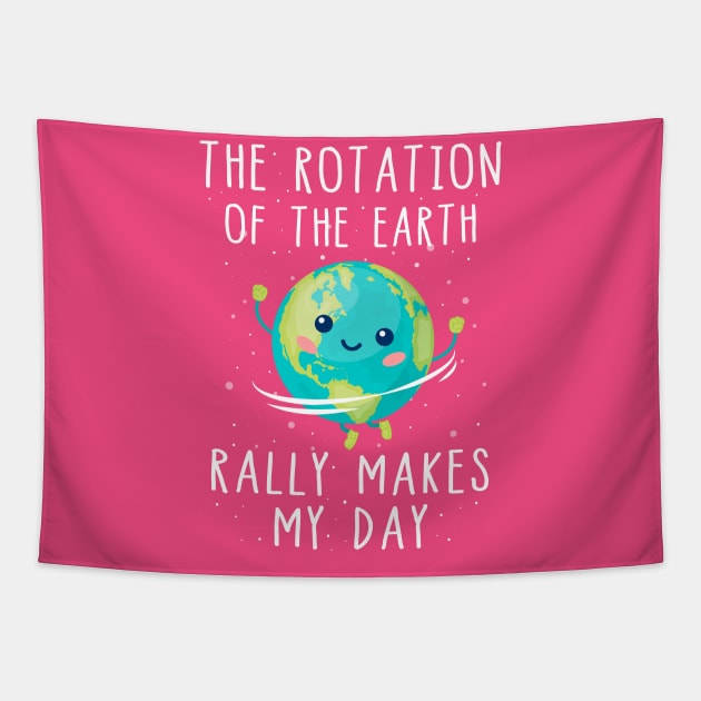 The Rotation of the Earth Really Makes My Day T-Shirt Tapestry by Skylane