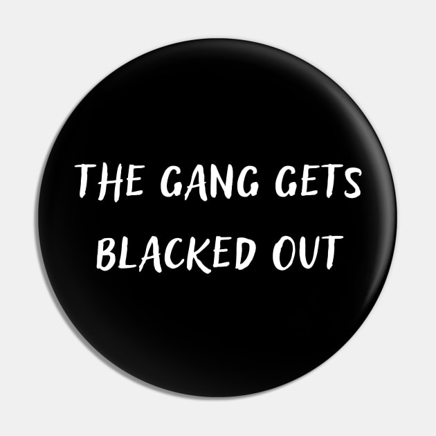 The Gang gets Blacked Out Pin by mdr design