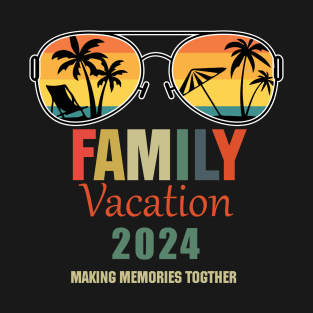 Family Vacation 2024 Making Memories Together Summer 2024 Family Vacation 2024 Family Vacation Trip T-Shirt