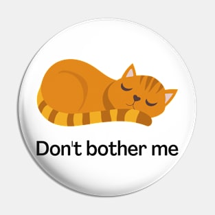 Don't Bother Me Pin