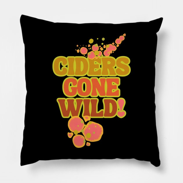 Ciders Gone Wild! Fermentation Fear & Delight! Yeasts Gone Wild! Pillow by SwagOMart