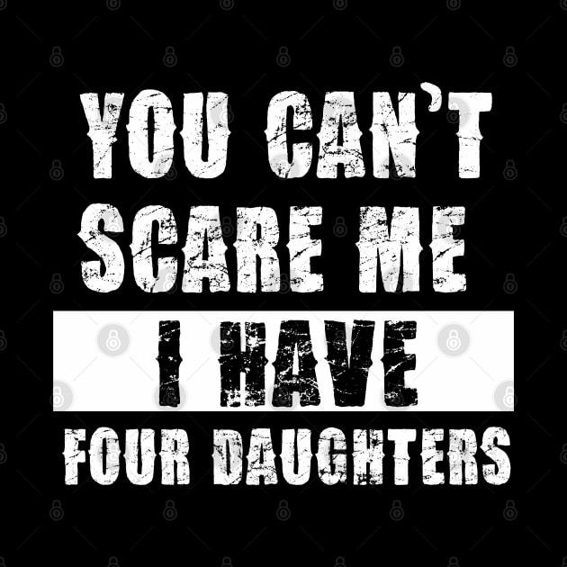 YOU CAN'T SCARE ME I HAVE FOUR DAUGHTHERS by Pannolinno