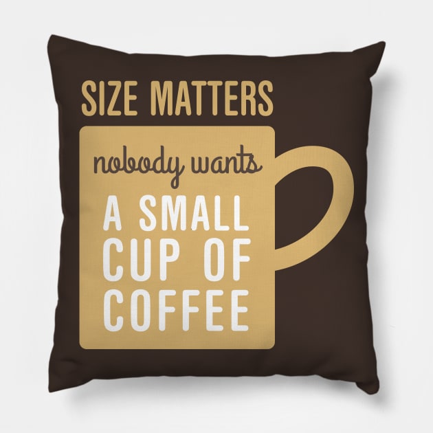 Coffee Size Matters Pillow by oddmatter