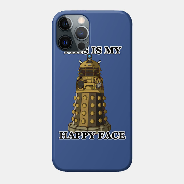 I am Happy - Dalek - Phone Case