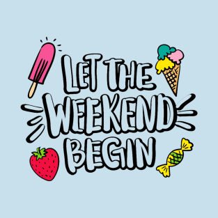 Let The Weekend Begin Quote Artwork - Weekend Lover T-Shirt