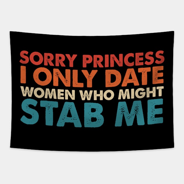 Sorry Princess I Only Date Women Who Might Stab Me Tapestry by Nichole Joan Fransis Pringle