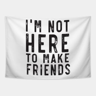 Not here to make friends Tapestry