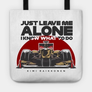 Kimi Raikkonen - Just Leave Me Alone, I Know What To Do Tote